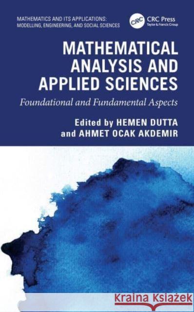 Mathematical Analysis for Engineering and Applied Sciences: Foundational and Fundamental Aspects Hemen Dutta Ahmet Ocak Akdemir 9781032344843 Taylor & Francis Ltd