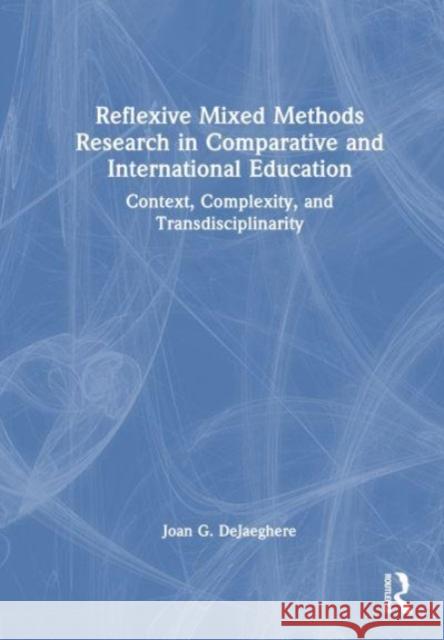 Reflexive Mixed Methods Research in Comparative and International Education Joan G. (University of Minnesota, USA) DeJaeghere 9781032344966 Taylor & Francis Ltd