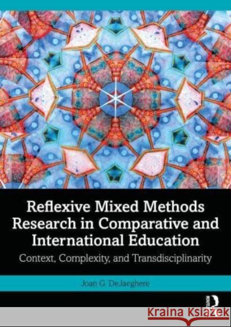 Reflexive Mixed Methods Research in Comparative and International Education Joan G. (University of Minnesota, USA) DeJaeghere 9781032344980 Taylor & Francis Ltd