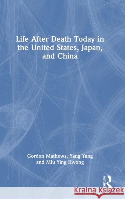 Life After Death Today in the United States, Japan, and China Miu Kwong 9781032345024 Taylor & Francis Ltd