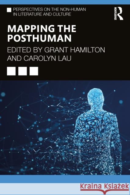 Mapping the Posthuman Grant Hamilton Carolyn Lau 9781032345239