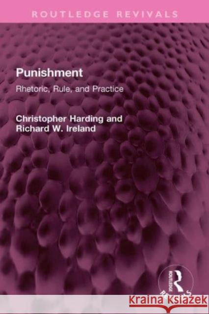 Punishment: Rhetoric, Rule, and Practice Christopher Harding Richard W. Ireland 9781032345338