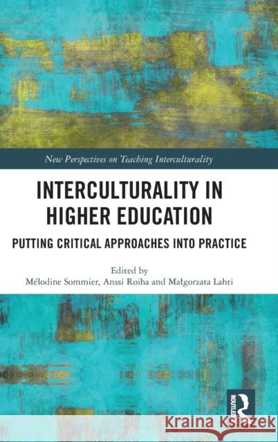 Interculturality in Higher Education: Putting Critical Approaches into Practice Sommier, Melodine 9781032345390 Taylor & Francis Ltd