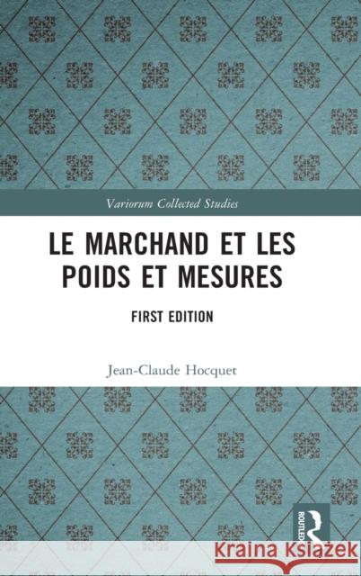 Le marchand et les poids et mesures Hocquet, Jean-Claude 9781032345475 Routledge