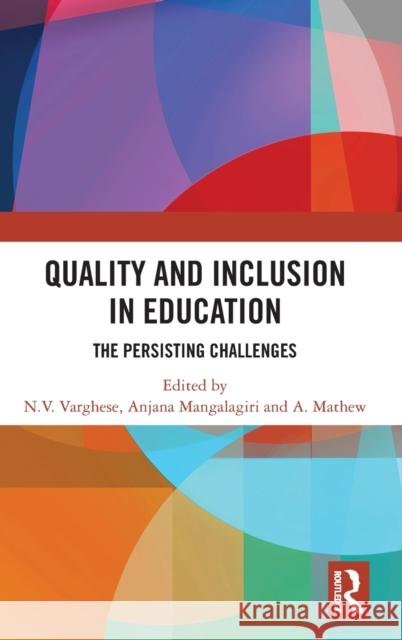 Quality and Inclusion in Education: The Persisting Challenges N. V. Varghese Anjana Mangalagiri A. Mathew 9781032345673 Routledge Chapman & Hall