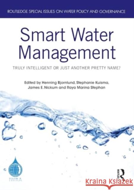 Smart Water Management: Truly Intelligent or Just Another Pretty Name? Henning Bjornlund Stephanie Kuisma James E. Nickum 9781032345741