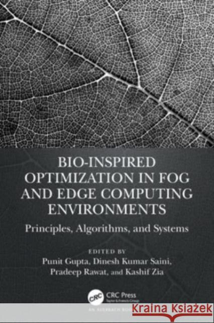 Bio-Inspired Optimization in Fog and Edge Computing Environments: Principles, Algorithms, and Systems Punit Gupta Dinesh Kuma Pradeep Rawat 9781032345895