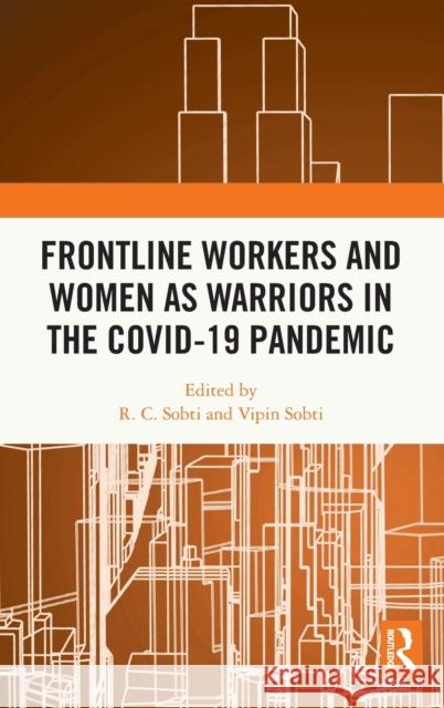 Frontline Workers and Women as Warriors in the Covid-19 Pandemic R. C. Sobti Vipin Sobti 9781032345994 Routledge Chapman & Hall