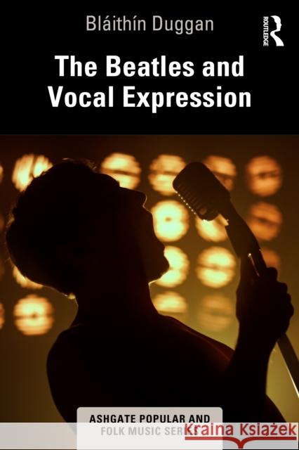 The Beatles and Vocal Expression Bl?ith?n Duggan 9781032346076 Routledge