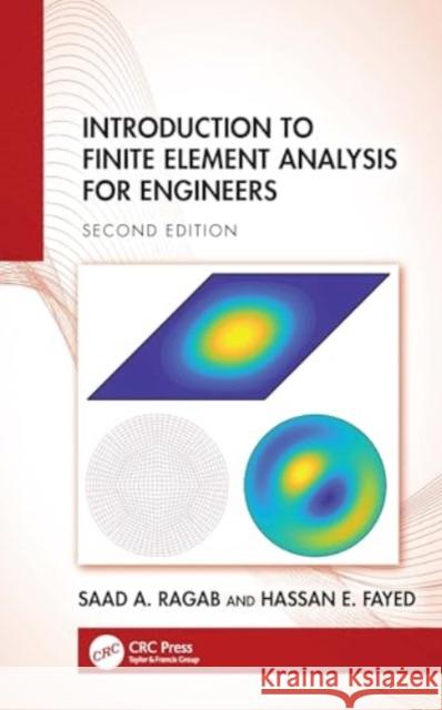 Introduction to Finite Element Analysis for Engineers Saad A. Ragab Hassan E. Fayed 9781032346298 CRC Press