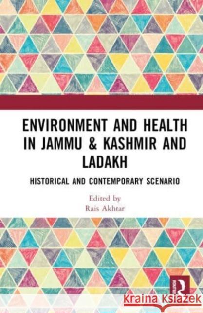 Environment and Health in Jammu & Kashmir and Ladakh: Historical and Contemporary Scenario Rais Akhtar 9781032346311 Taylor & Francis Ltd