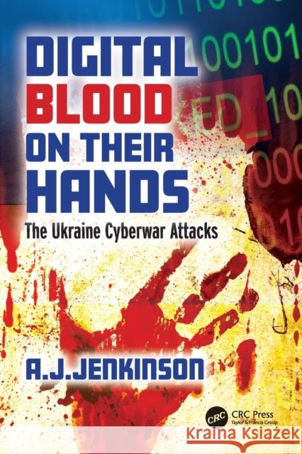 Digital Blood on Their Hands: The Ukraine Cyberwar Attacks Jenkinson, Andrew 9781032346694 Taylor & Francis Ltd