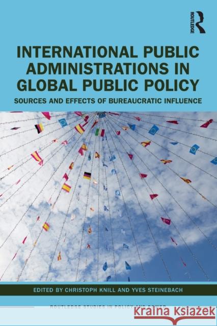 International Public Administrations in Global Public Policy: Sources and Effects of Bureaucratic Influence Knill, Christoph 9781032346724