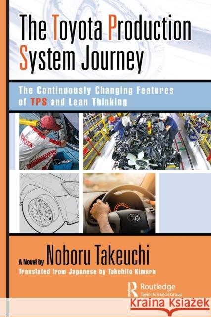 The Toyota Production System Journey: The Continuously Changing Features of Tps and Lean Thinking Takeuchi, Noboru 9781032346779 Taylor & Francis Ltd