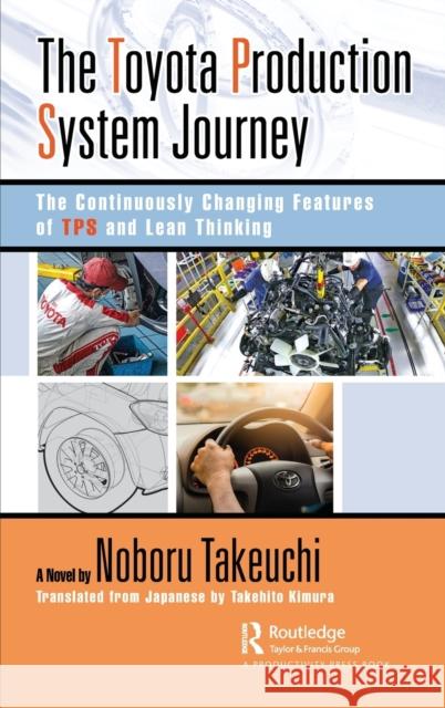 The Toyota Production System Journey: The Continuously Changing Features of Tps and Lean Thinking Takeuchi, Noboru 9781032346786 Taylor & Francis Ltd