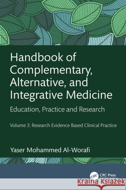 Handbook of Complementary, Alternative, and Integrative Medicine: Education, Practice, and Research Volume 3: Research Evidence Based Clinical Practic Yaser Mohammed Al-Worafi 9781032346847