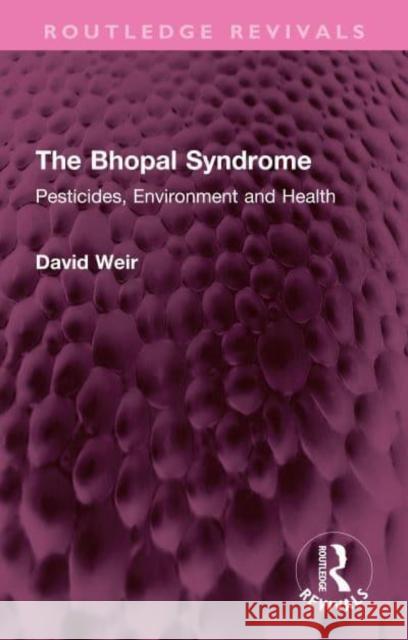 The Bhopal Syndrome: Pesticides, Environment and Health David Weir 9781032346915 Routledge