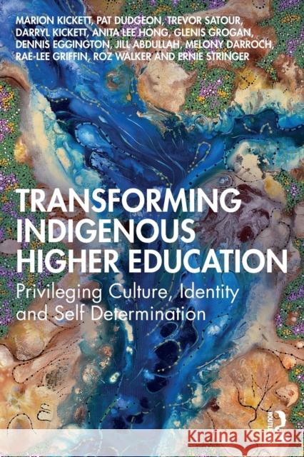 Transforming Indigenous Higher Education: Privileging Culture, Identity and Self-Determination Kickett, Marion 9781032346946 Taylor & Francis Ltd