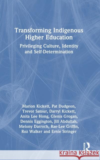 Transforming Indigenous Higher Education: Privileging Culture, Identity and Self-Determination Kickett, Marion 9781032346953 Taylor & Francis Ltd