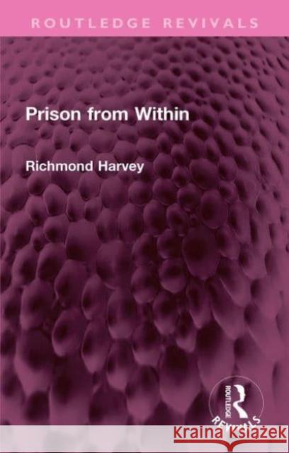 Prison from Within Richmond Harvey 9781032346960 Routledge