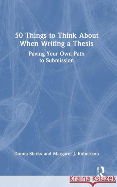 50 Things to Think About When Writing a Thesis Margaret J. (La Trobe University, Australia) Robertson 9781032347004 Taylor & Francis Ltd