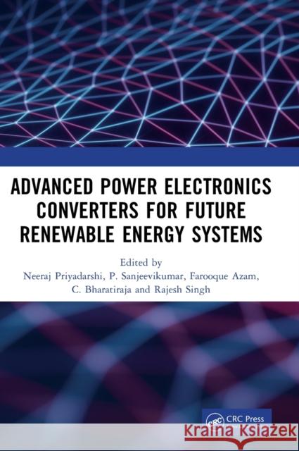 Advanced Power Electronics Converters for Future Renewable Energy Systems  9781032347141 Taylor & Francis Ltd