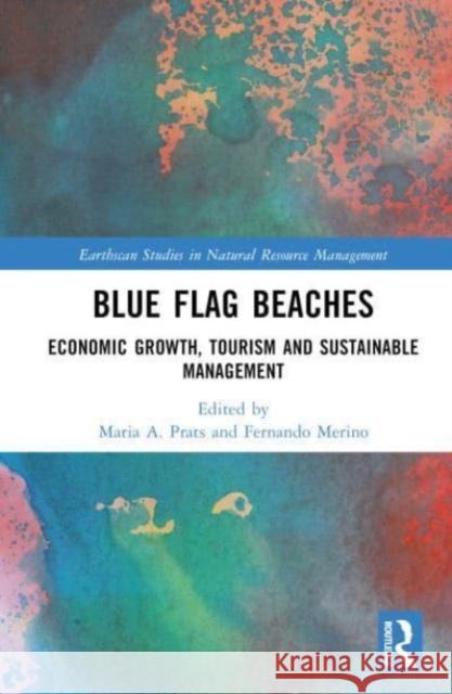 Blue Flag Beaches: Economic Growth, Tourism and Sustainable Management Maria A Fernando Merino 9781032347349 Taylor & Francis Ltd