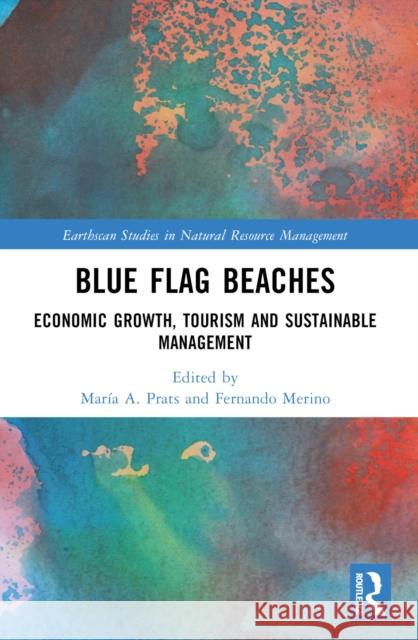 Blue Flag Beaches: Economic Growth, Tourism and Sustainable Management Mar?a A. Prats Fernando Merino 9781032347356 Taylor & Francis Ltd
