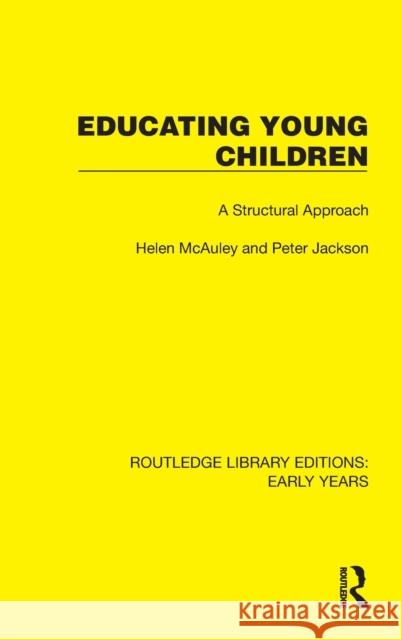 Educating Young Children: A Structural Approach McAuley, Helen 9781032347387 Taylor & Francis Ltd