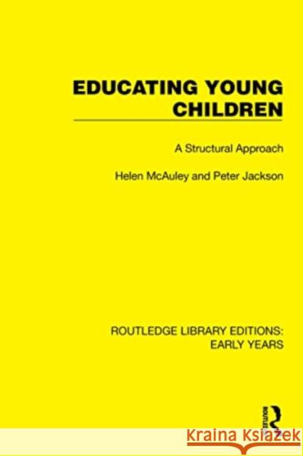 Educating Young Children: A Structural Approach Helen McAuley Peter Jackson 9781032347417 Routledge