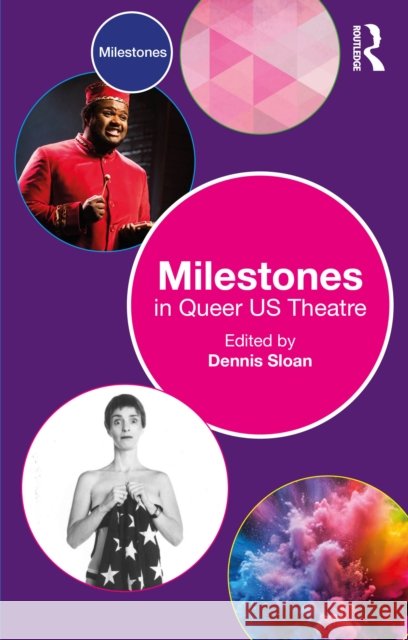 Milestones in Queer Us Theatre Dennis Sloan 9781032347684