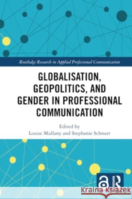 Globalisation, Geopolitics, and Gender in Professional Communication Louise Mullany Stephanie Schnurr 9781032347790