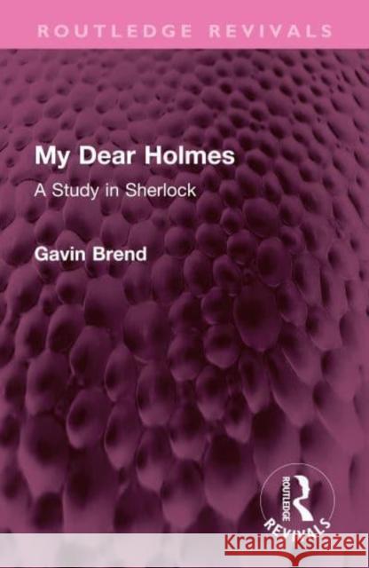 My Dear Holmes: A Study in Sherlock Gavin Brend 9781032348070 Routledge