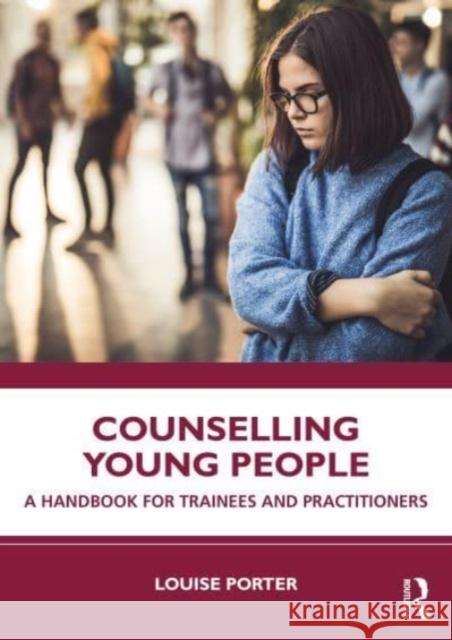 Counselling Young People Louise (Griffith University, Australia) Porter 9781032348087 Taylor & Francis Ltd