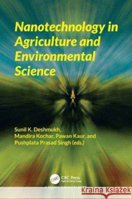 Nanotechnology in Agriculture and Environmental Science Sunil K. Deshmukh Mandira Kochar Pawan Kaur 9781032348124 CRC Press