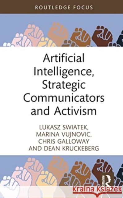 Artificial Intelligence, Strategic Communicators and Activism Dean (University of North Carolina, Charlotte, USA) Kruckeberg 9781032348261