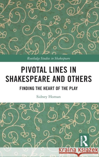Pivotal Lines in Shakespeare and Others: Finding the Heart of the Play Sidney Homan 9781032348629