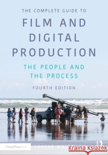 The Complete Guide to Film and Digital Production: The People and The Process Lorene Wales 9781032348636 Taylor & Francis Ltd