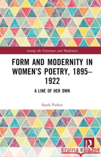 Form and Modernity in Women's Poetry, 1895-1922 Sarah Parker 9781032348667 Taylor & Francis Ltd