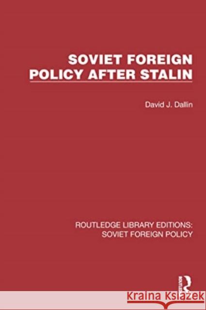 Soviet Foreign Policy After Stalin David J. Dallin 9781032348759 Routledge