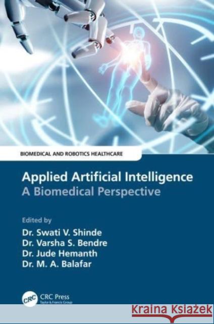 Applied Artificial Intelligence: A Biomedical Perspective Swati V. Shinde Varsha Bendre D. Hemanth 9781032349145 CRC Press