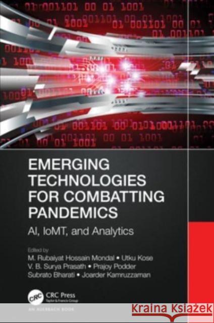 Emerging Technologies for Combatting Pandemics: Ai, Iomt, and Analytics M. Rubaiyat Hossain Mondal Utku Kose V. B. Surya Prasath 9781032349176