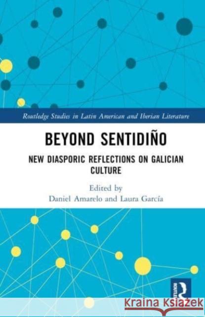 Beyond sentidino: New Diasporic Reflections on Galician Culture  9781032349305 Taylor & Francis Ltd