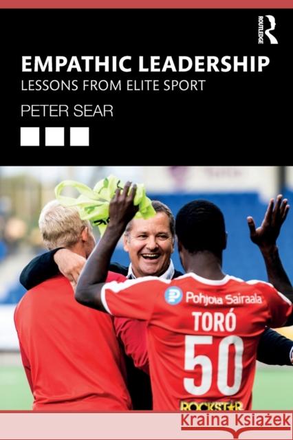 Empathic Leadership: Lessons from Elite Sport Peter Sear 9781032349459 Routledge