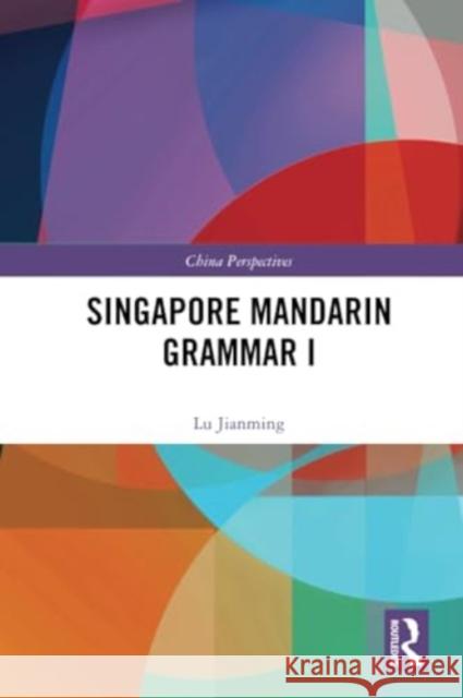 Singapore Mandarin Grammar I Lu Jianming 9781032349534