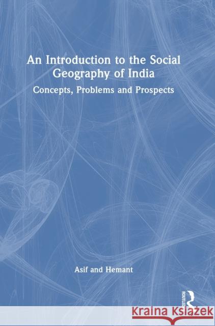 An Introduction to the Social Geography of India: Concepts, Problems, and Prospects Ali, Asif 9781032349619 Taylor & Francis Ltd