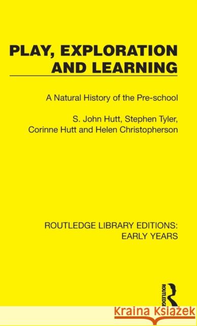 Play, Exploration and Learning: A Natural History of the Pre-school Hutt, S. John 9781032349671