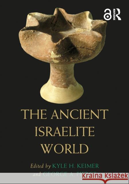 The Ancient Israelite World Kyle H. Keimer George A. Pierce 9781032349732
