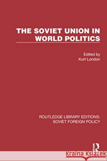 The Soviet Union in World Politics Kurt London 9781032349763 Routledge