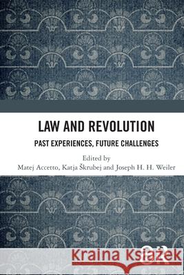 Law and Revolution: Past Experiences, Future Challenges Matej Accetto Katja Skrubej Joseph H. H. Weiler 9781032350066